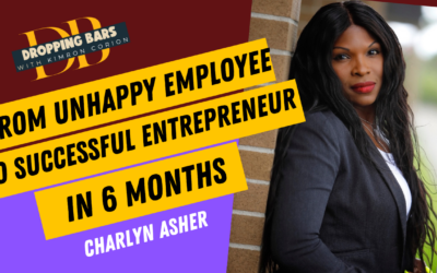 From Unhappy Employee To Successful Entrepreneur in Six Months- Charlyn Asher on #DroppingBars